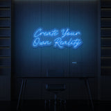 "CREATE YOUR OWN REALITY" NEON SKILT