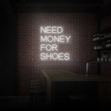 "NEED MONEY FOR SHOES" NEON SKILT